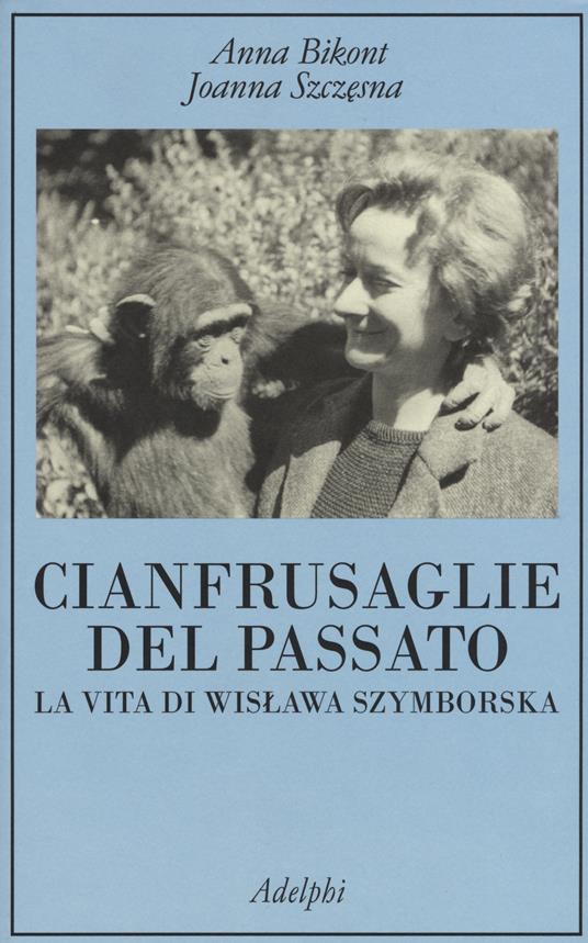 Cianfrusaglie del passato. La vita di Wislawa Szymborska - Anna Bikont,Joanna Szczesna - copertina