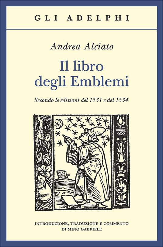 Il libro degli emblemi. Secondo le edizioni del 1531 e del 1534. Ediz. illustrata - Andrea Alciato - copertina