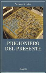 Prigioniero del presente. La vita indimenticabile del paziente amnesico H. M.