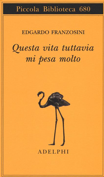 Questa vita tuttavia mi pesa molto - Edgardo Franzosini - copertina