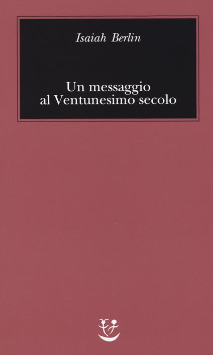 Un messaggio al Ventunesimo secolo - Isaiah Berlin - copertina