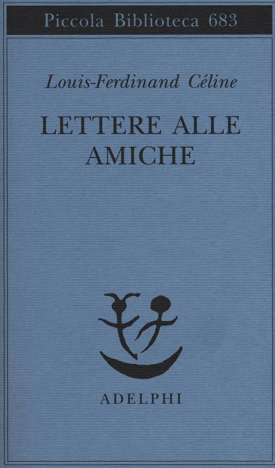 Lettere alle amiche - Louis-Ferdinand Céline - copertina