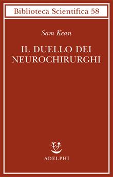 Il duello dei neurochirurghi. Il cervello: una storia di traumi, medici e follie