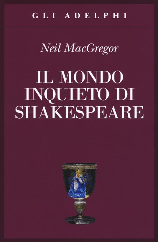 Il mondo inquieto di Shakespeare - Neil MacGregor - copertina