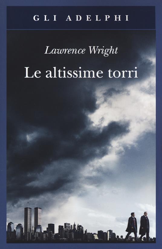 Le altissime torri. Come al-Qaeda giunse all'11 settembre - Lawrence Wright - copertina