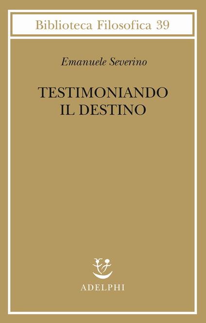 Testimoniando il destino - Emanuele Severino - copertina