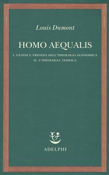 Homo aequalis. Vol. 1-2: Genesi e trionfo dell'ideologia economica-L'ideologia tedesca