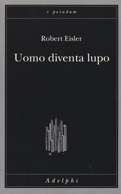 Uomo diventa lupo. Un'interpretazione antropologica di sadismo, masochismo e licantropia - Robert Eisler - copertina