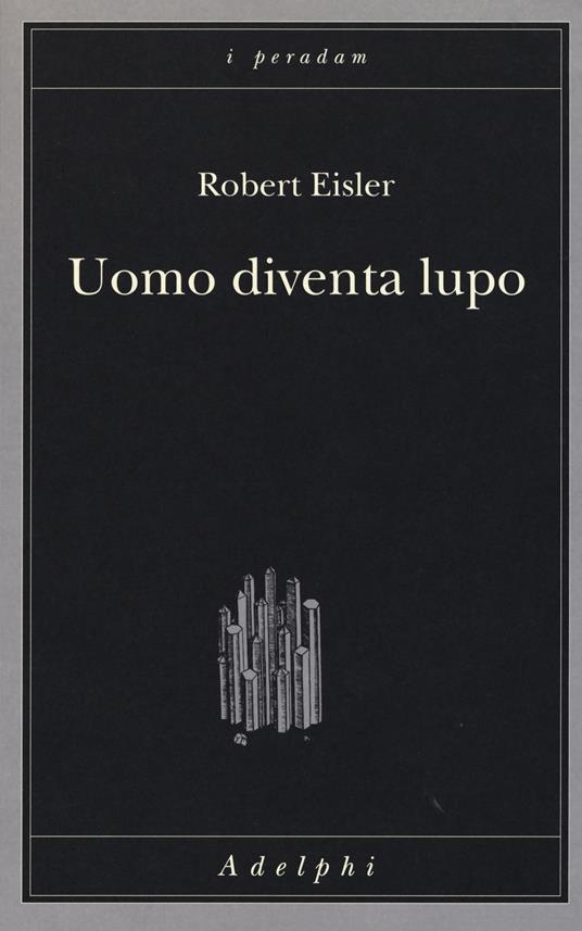 Uomo diventa lupo. Un'interpretazione antropologica di sadismo, masochismo e licantropia - Robert Eisler - copertina