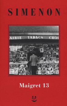 I Maigret: Maigret perde le staffe-Maigret e il fantasma-Maigret si difende-La pazienza di Maigret-Maigret e il caso Nahour. Vol. 13