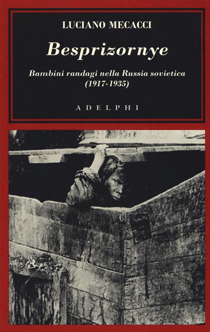 Besprizornye. Bambini randagi nella Russia sovietica (1917-1935) - Luciano Mecacci - copertina