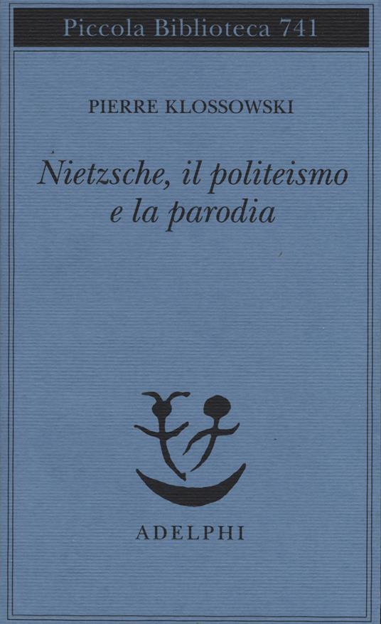 Nietzsche, il politeismo e la parodia - Pierre Klossowski - copertina
