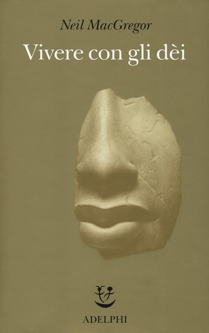 Vivere con gli dei. Genti e credenze. Ediz. a colori - Neil MacGregor - copertina