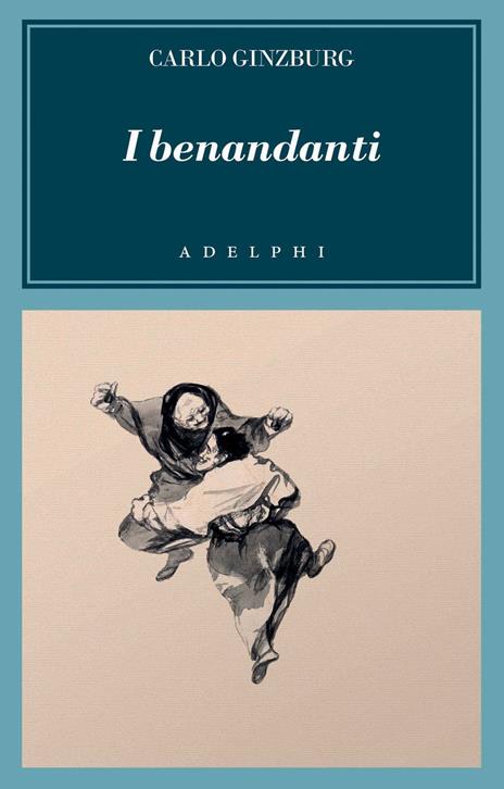 I benandanti. Stregoneria e culti agrari tra Cinquecento e Seicento - Carlo Ginzburg - copertina