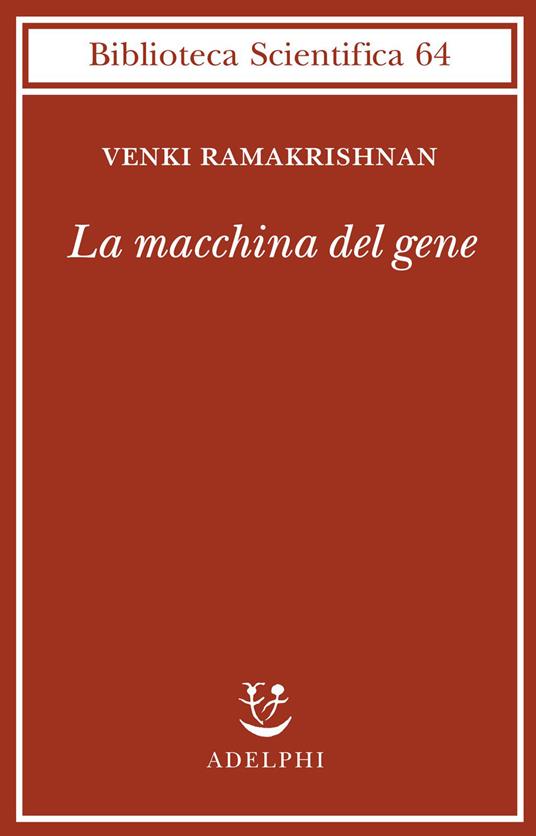 La macchina del gene. La gara per decifrare i segreti del ribosoma - Venki Ramakrishnan - copertina
