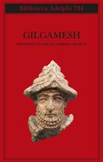 Gilgamesh. Il poema epico babilonese e altri testi in accadico e sumerico