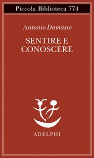 Sentire e conoscere. Storia delle menti coscienti