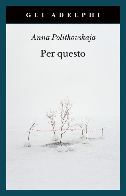 Per questo. Alle radici di una morte annunciata. Articoli 1999-2006 - Anna Politkovskaja - copertina