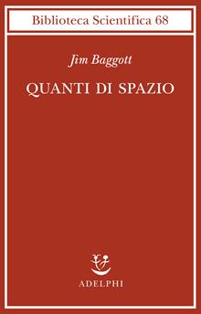 Quanti di spazio. La gravità quantistica a loop e la ricerca della struttura dello spazio, del tempo e dell’universo