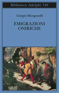 Libro Emigrazioni oniriche. Scritti sulle arti Giorgio Manganelli