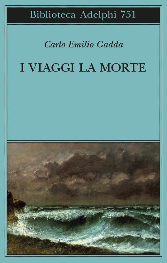 I viaggi, la morte - Carlo Emilio Gadda - Libro - Adelphi - Biblioteca  Adelphi
