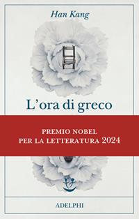 L'ora di greco - Han Kang - Libro - Adelphi - Fabula | Feltrinelli