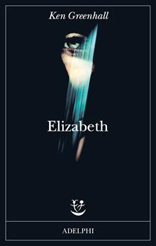 Elizabeth. A novel of the unnatural. Ediz. italiana