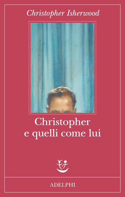Christopher e quelli come lui - Christopher Isherwood - copertina