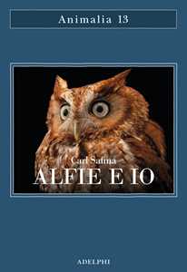 Libro Alfie e io. Quello che i rapaci sanno, quello che gli umani credono Carl Safina