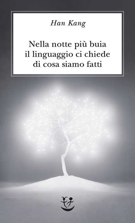 Libro Nella notte più buia il linguaggio ci chiede di cosa siamo fatti Han Kang