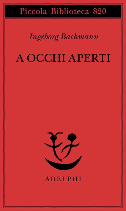 A occhi aperti. Saggi, discorsi, scritti vari - Ingeborg Bachmann - copertina