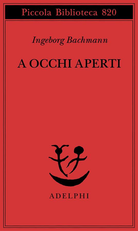 A occhi aperti. Saggi, discorsi, scritti vari - Ingeborg Bachmann - copertina
