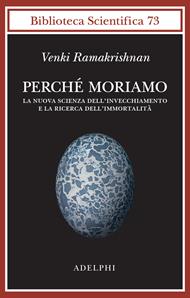 Perché moriamo. La nuova scienza dell’invecchiamento e la ricerca dell’immortalità