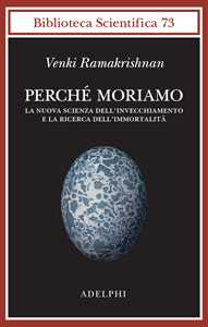 Libro Perché moriamo. La nuova scienza dell’invecchiamento e la ricerca dell’immortalità Venki Ramakrishnan
