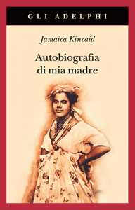 Libro Autobiografia di mia madre. Nuova ediz. Jamaica Kincaid
