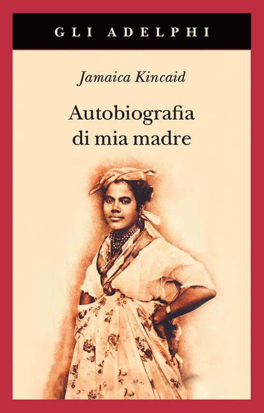 Autobiografia di mia madre. Nuova ediz. - Jamaica Kincaid - copertina