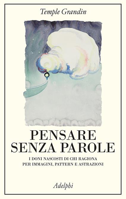 Pensare senza parole. I doni nascosti di chi ragiona per immagini, pattern e astrazioni - Temple Grandin - copertina