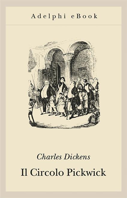 Il circolo Pickwick - Charles Dickens,Lodovico Terzi,Phiz,R. Seymour - ebook