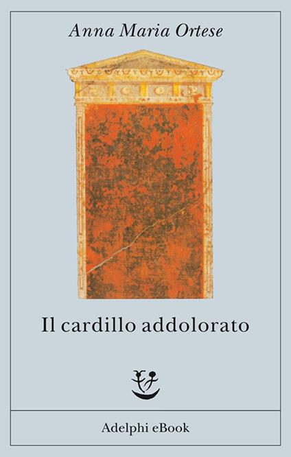 Il cardillo addolorato - Anna Maria Ortese - ebook