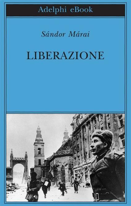 Liberazione - Sándor Márai,Laura Sgarioto - ebook