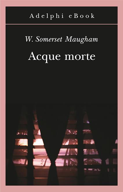 Acque morte - W. Somerset Maugham,Franco Salvatorelli - ebook
