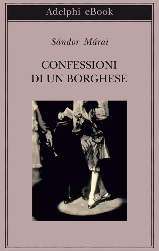 Confessioni di un borghese - Sándor Márai,M. D'Alessandro - ebook