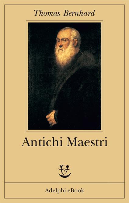 Antichi maestri - Thomas Bernhard,Anna Ruchat - ebook