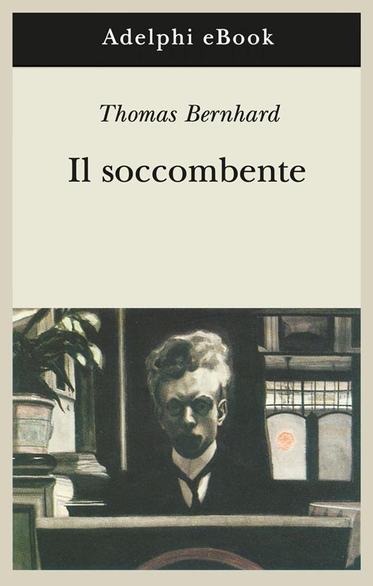 Il soccombente - Thomas Bernhard,Renata Colorni - ebook