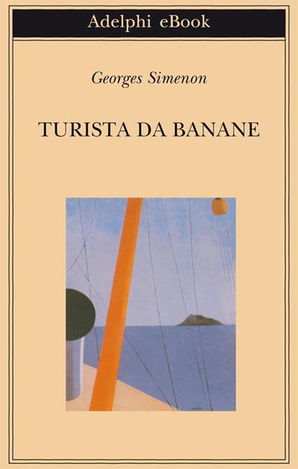 Turista da banane o Le domeniche di Tahiti - Georges Simenon,Laura Frausin Guarino - ebook