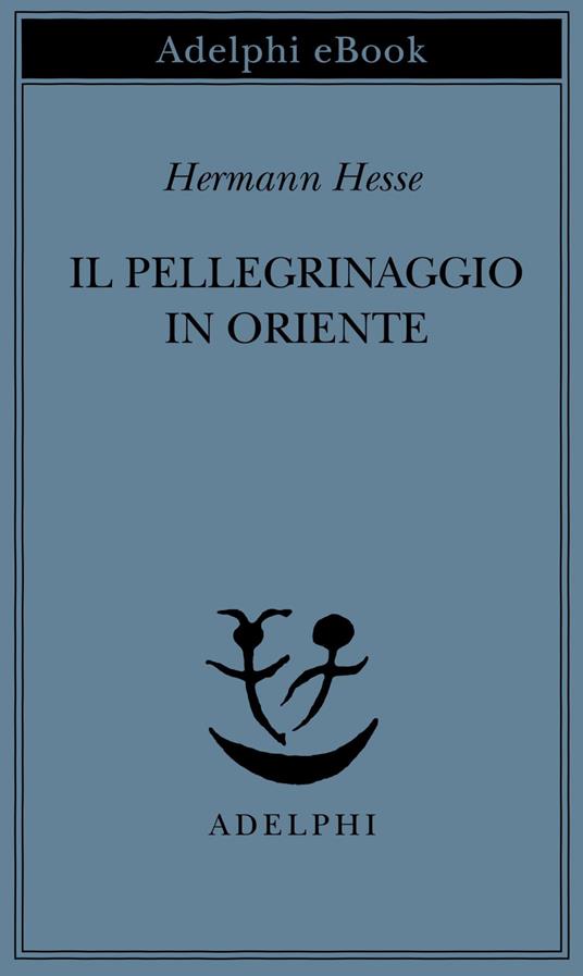 Il pellegrinaggio in Oriente - Hermann Hesse,Ervino Pocar - ebook