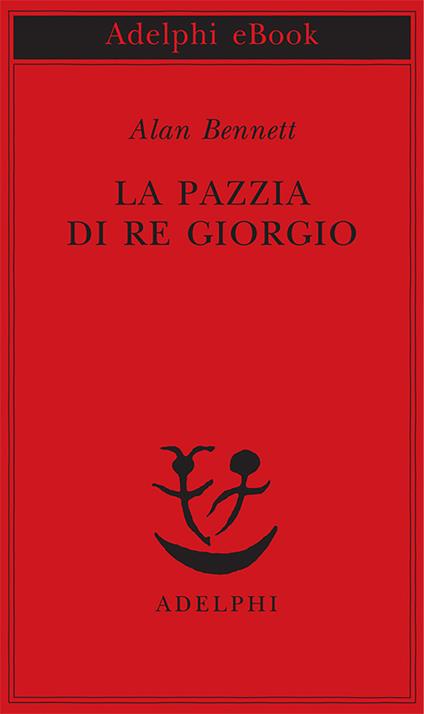 La pazzia di re Giorgio - Alan Bennett,Franco Salvatorelli - ebook