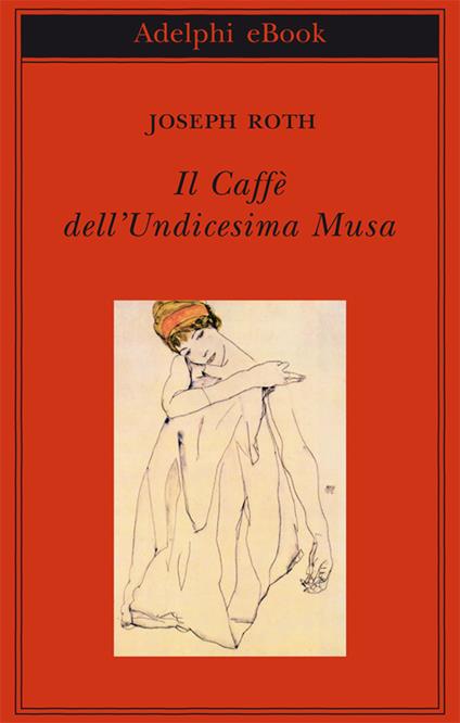 Il Caffè dell'Undicesima Musa. Un'antologia viennese - Joseph Roth,Helmut Peschina,Rosella Carpinella Guarneri,Roberto Cazzola - ebook
