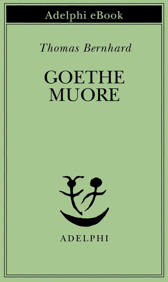 Goethe muore - Thomas Bernhard,Elisabetta Dell'Anna Ciancia - ebook