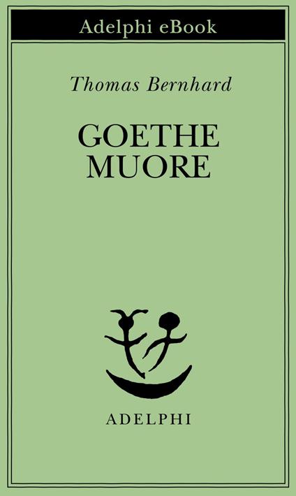 Goethe muore - Thomas Bernhard,Elisabetta Dell'Anna Ciancia - ebook